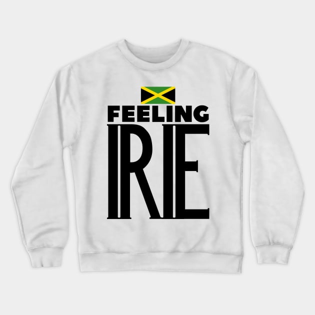 Feeling Irie Jamaican Slang Crewneck Sweatshirt by Merchweaver